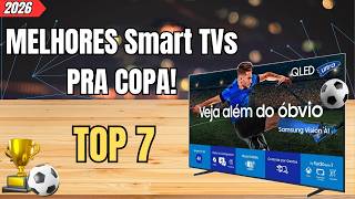 TOP 7 MELHORES SMART TVs Para ASSISTIR A COPA DO MUNDO 2026 | 4K, QLED e Custo Benefício