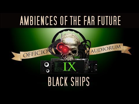 Ambiences of the Far Future Part IX - Black Ships