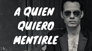 Marc Anthony - A Quien Quiero Mentirle (Letra/Lyrics)😞