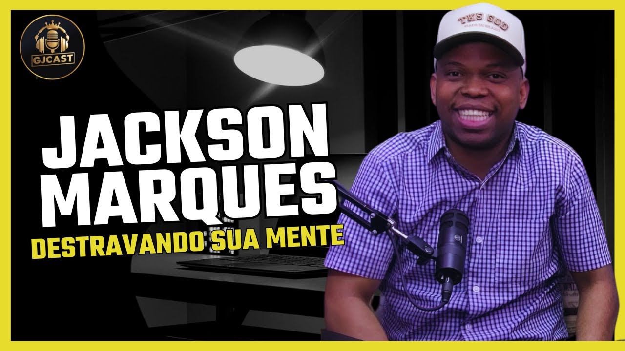 JACKSON MARQUES  - DESTRAVANDO SUA MENTE -  GJCAST  (  MAICON DARWE / RONY SALES )
