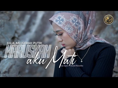 Julia Anugerah Putri - Haruskah Aku Mati - lagu terbaru [ Official Music Video ]