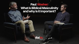 Paul Washer - What is Biblical Masculinity and Why is it Important?