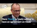 German Chancellor Merz Says Trump Is Really Willing To Have An Agreement On Trade DW News