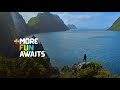 MORE FUN AWAITS IN THE PHILIPPINES