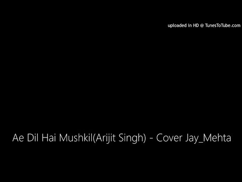 Jay Mehta Ae Dil Hai Mushkil Cover by Jay Mehta
