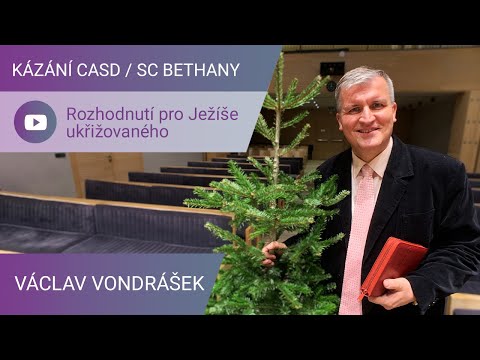 Václav Vondrášek - Rozhodnutí pro Ježíše ukřižovaného / Kázání v SC Bethany - 16.1.2021