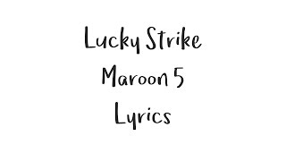 Lucky Strike - Maroon 5 (Lyrics)