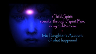 Child Spirit Speaks Through Spirit Box in my child&#39;s room