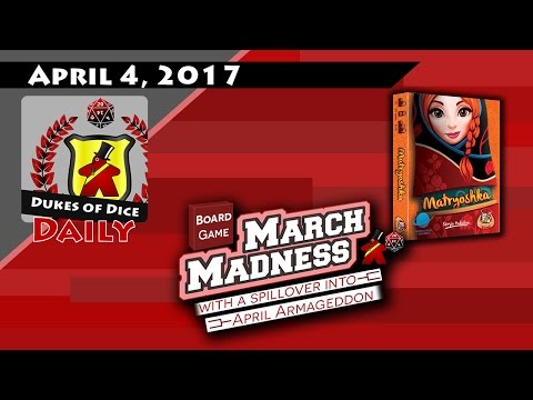Dukes of Dice Daily - Apr. 4, 2017 Vlog - MARCH MADNESS