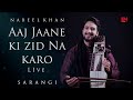 Nabeel Khan Aaj Jaane Ki Zid Na Karo Sarangi