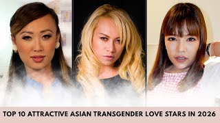 TOP 10 ATTRACTIVE ASIAN TRANSGENDER LOVE STARS IN 2026