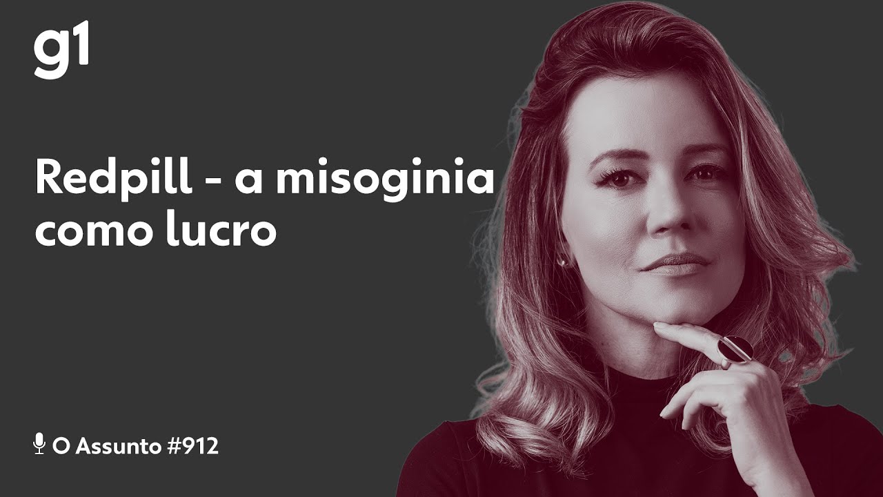 Redpill - a misoginia como lucro I O ASSUNTO I g1