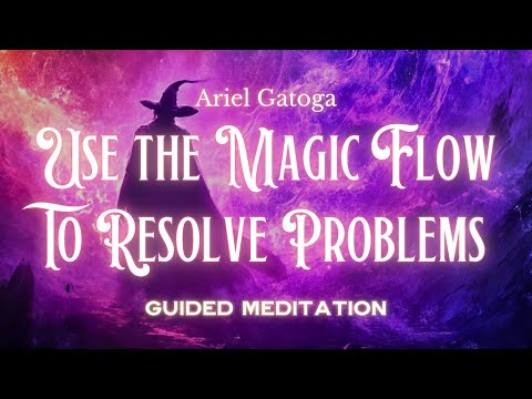 Use the Magic Flow to Resolve Problems (Guided Meditation)