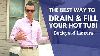 THE BEST Hot Tub Startup Video [How to Drain and Refill Your Hot Tub] | Backyard Leisure
