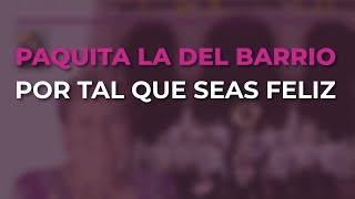 Paquita La Del Barrio - Por Tal Que Seas Feliz (Audio Oficial)
