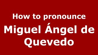 How to pronounce Miguel ángel De Quevedo