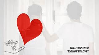 Will To Power - I&#39;m Not In Love