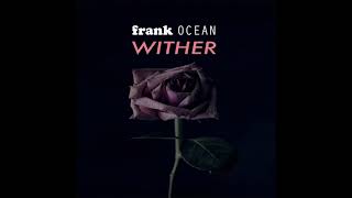 Frank Ocean - Wither