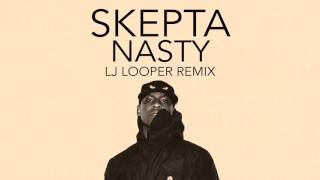 SKEPTA - Nasty (LJ LOOPER Remix) [Classical Grime/Classical Trap]