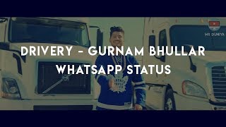 Whatsapp status  Drivery – Gurnam Bhullar  aweso