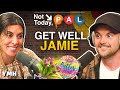 Jamie's Get Well Video | Not Today, Pal Ep. 07