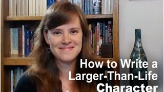 How to Create a Larger-Than-Life Character