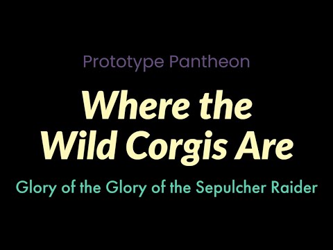 Where the Wild Corgis Are | Prototype Pantheon | Glory of the Sepulcher Raider