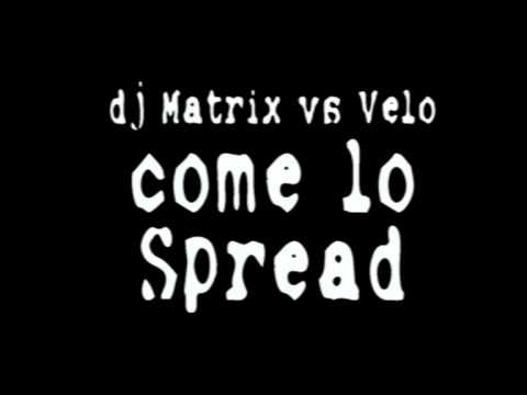 DJ MATRIX VS VELO - COME LO SPREAD (experiment mix)