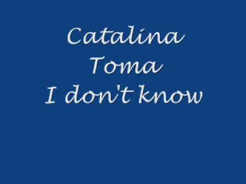 Catalina Toma - I don't know