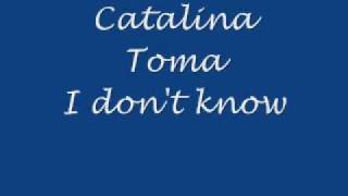 Catalina Toma - I don't know