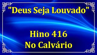 HINO 416 - No Calvário - HINOS CCB COM LETRAS