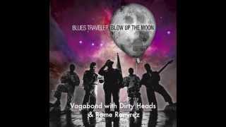 Blues Traveler with Dirty Heads & Rome Ramirez "Vagabond Blues"
