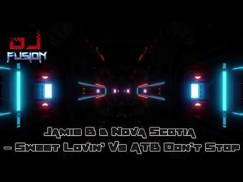 Jamie B & Nova Scotia - Sweet Lovin' Vs ATB Don't Stop - GBX