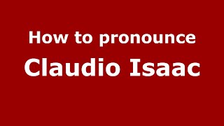 How to pronounce Claudio Isaac