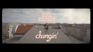 Good Posture – “Changin’ “