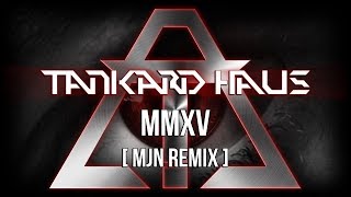 Tankard Haus - MMXV (MjN Remix)