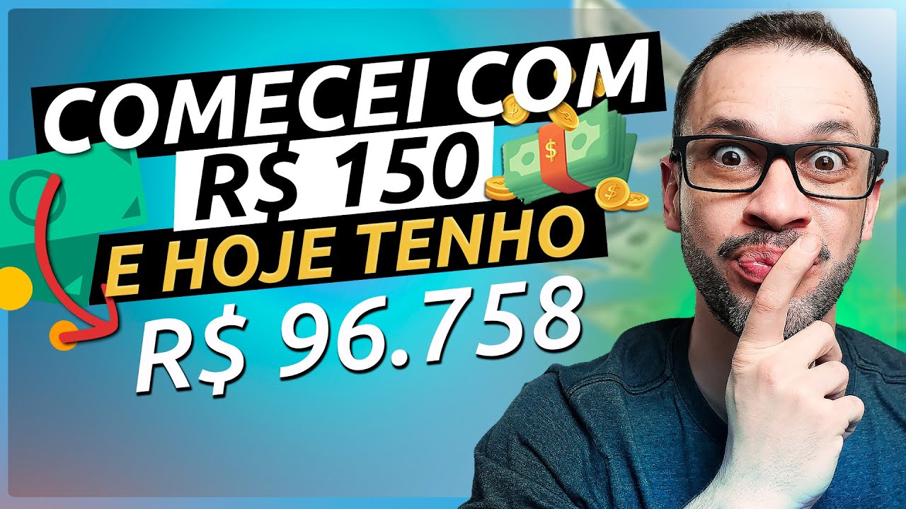 COMO INVESTIR CERTO? Comecei com R$ 150 e HOJE TENHO quase R$ 100 MIL