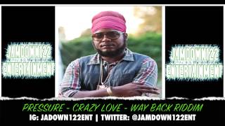Pressure - Crazy Love - Audio - Way Back Riddim [Dub Akom Records] - 2014