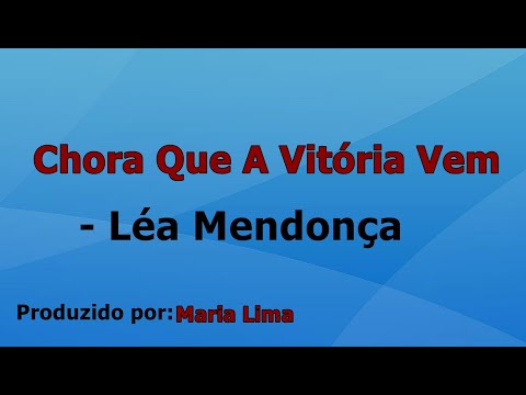 Chora Que A Vitória Vem - Léa Mendonça playback com letra