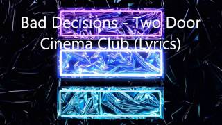 Two Door Cinema Club - Bad Decisions (Lyrics)