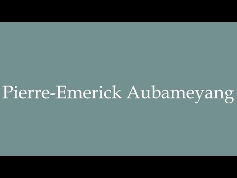 How to pronounce ''Pierre-Emerick Aubameyang'' in French