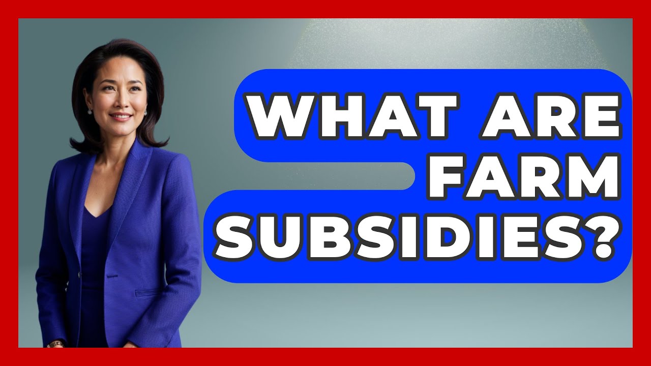 What Are Farm Subsidies? - The Right Politics