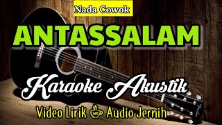Download lagu ANTASSALAM | Karaoke Akustik | Nada Cowok mp3