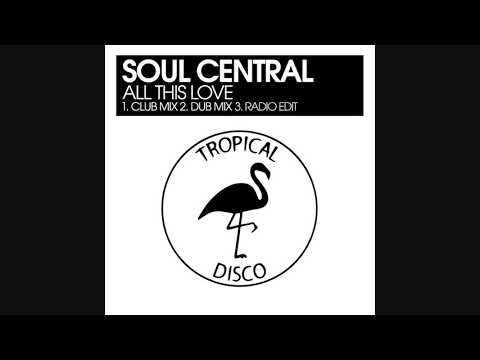 Soul Central - All This Love (Club Mix)