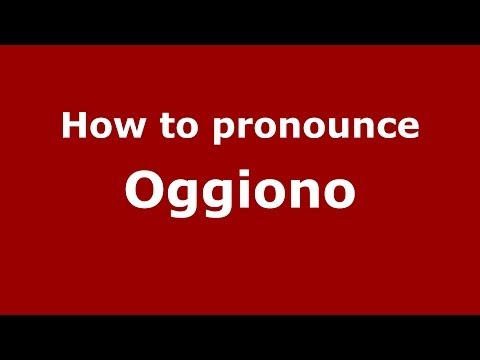 How to pronounce Oggiono (Italian/Italy) - PronounceNames.com