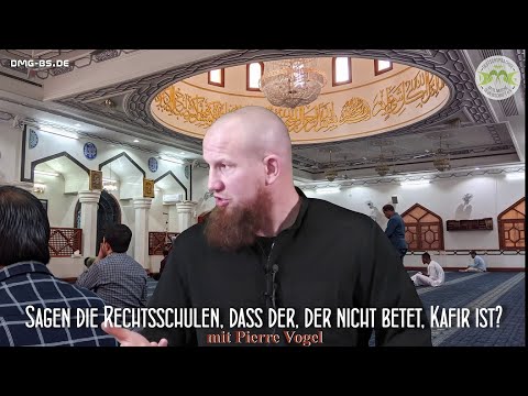 Sagen die Rechtsschulen, dass derjenige, der nicht betet, Kafir ist? Pierre Vogel