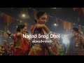 Nagada Sang Dhol Slowed Reverb Shreya Goshal Lofi Song