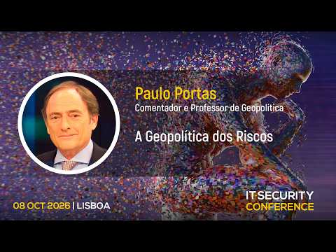 "A geopolítica dos riscos" - Paulo Portas | IT Security Conference 2026