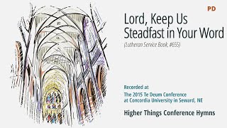 &quot;Lord, Keep Us Steadfast in Thy Word&quot; LSB 655 - Te Deum 2015 in Seward, NE