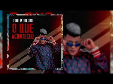 Danilo Bolado - O Que Aconteceu